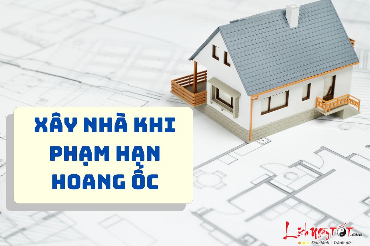 Xây nhà khi phạm hạn Hoang Ốc Xay nha khi pham han Hoang Oc