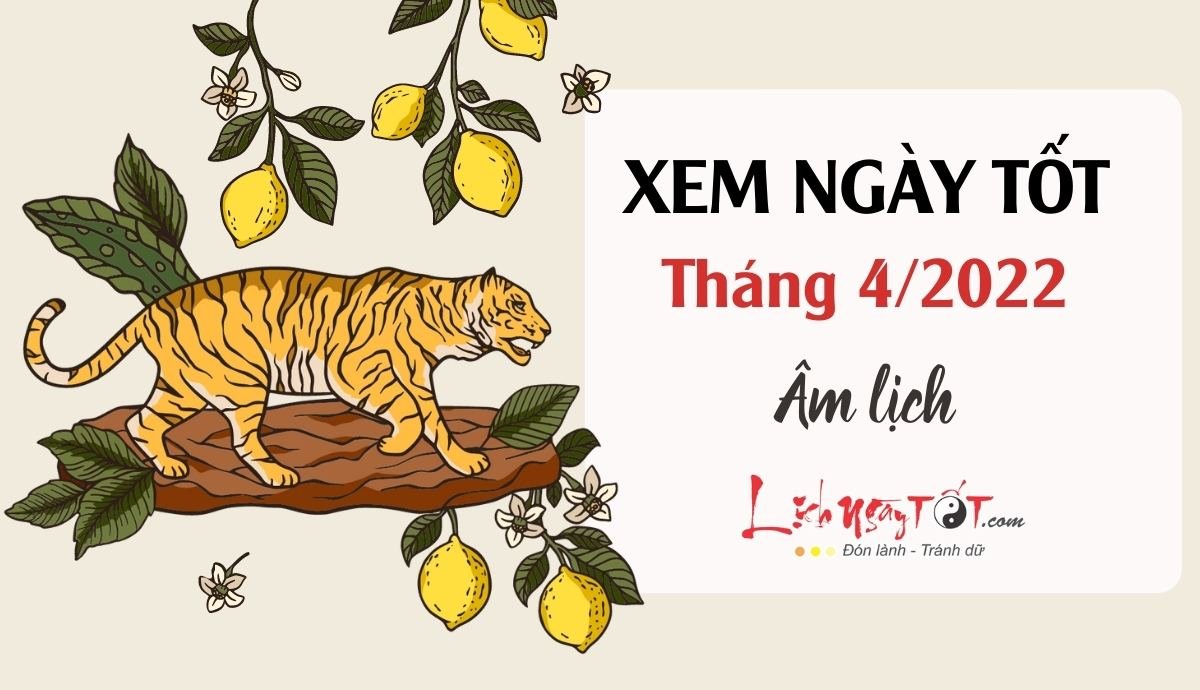 Xem ngày tốt tháng 4/2022 Xem ngay tot thang 4/2022