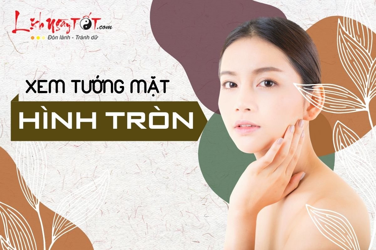 Xem tướng mặt hình tròn Xem tuong mat hinh tron
